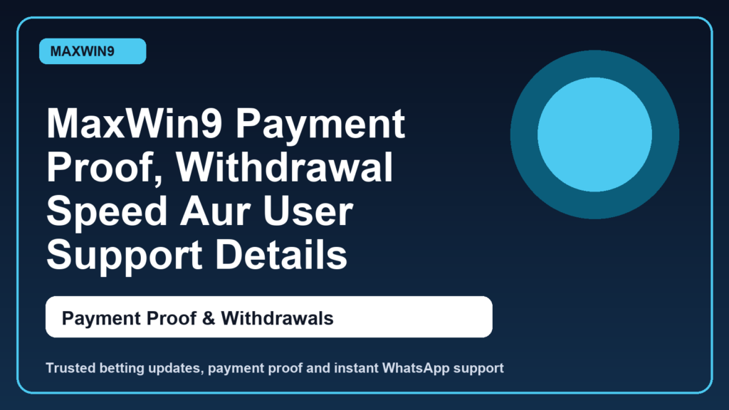 MaxWin9 Payment Proof, Withdrawal Speed Aur User Support Details